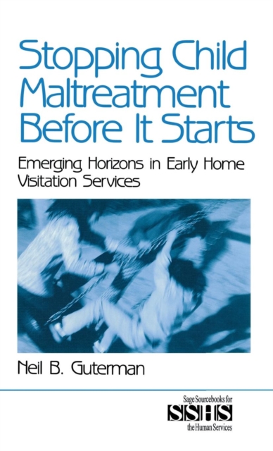 Stopping Child Maltreatment Before it Starts : Emerging Horizons in Early Home Visitation Services, Hardback Book