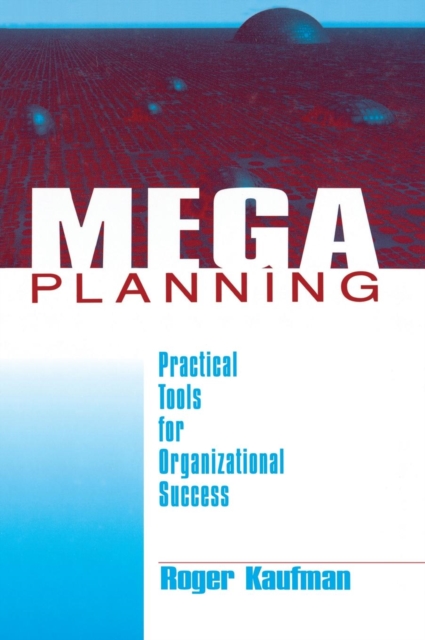 Mega Planning : Practical Tools for Organizational Success, Hardback Book