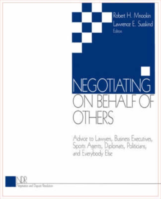 Negotiating on Behalf of Others : Advice to Lawyers, Business Executives, Sports Agents, Diplomats, Politicians, and Everybody Else, Paperback / softback Book