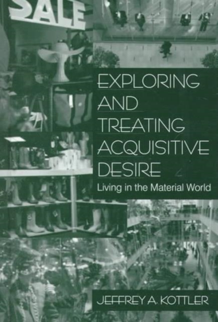 Exploring and Treating Acquisitive Desire : Living in the Material World, Hardback Book