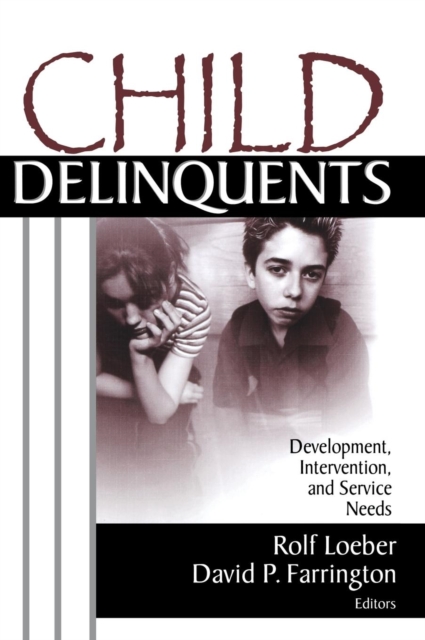 Child Delinquents : Development, Intervention, and Service Needs, Hardback Book