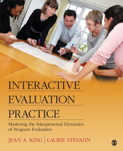Interactive Evaluation Practice : Mastering the Interpersonal Dynamics of Program Evaluation, Paperback / softback Book