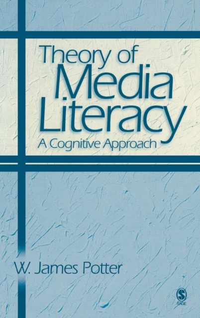Theory of Media Literacy : A Cognitive Approach, Hardback Book
