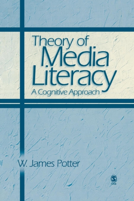 Theory of Media Literacy : A Cognitive Approach, Paperback / softback Book
