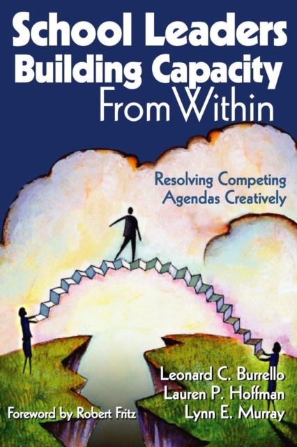 School Leaders Building Capacity From Within : Resolving Competing Agendas Creatively, Paperback / softback Book