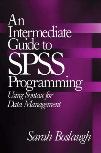 An Intermediate Guide to SPSS Programming : Using Syntax for Data Management, Paperback / softback Book