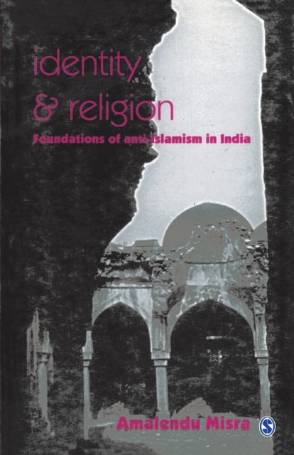 Identity and Religion : Foundations of Anti-Islamism in India, Paperback / softback Book