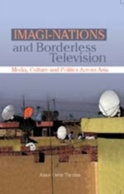 Imagi-Nations and Borderless Television : Media, Culture and Politics Across Asia, Hardback Book
