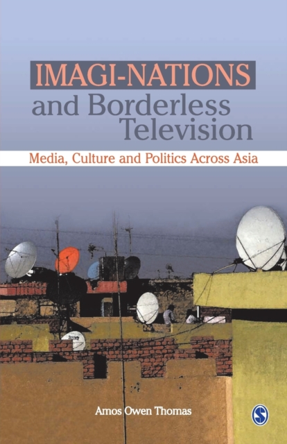 Imagi-Nations and Borderless Television : Media, Culture and Politics Across Asia, Paperback / softback Book