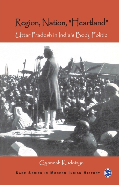 Region, Nation, "Heartland" : Uttar Pradesh in India's Body Politic, Paperback / softback Book