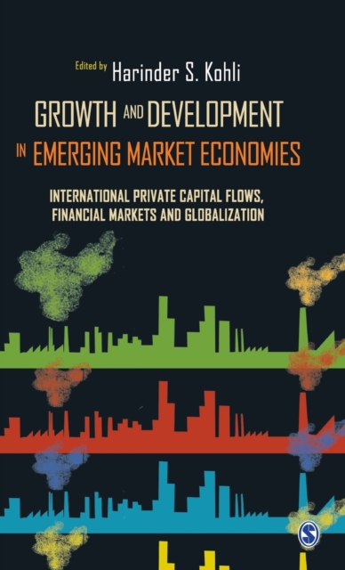 Growth and Development in Emerging Market Economies : International Private Capital Flow, Financial Markets and Globalization, Hardback Book