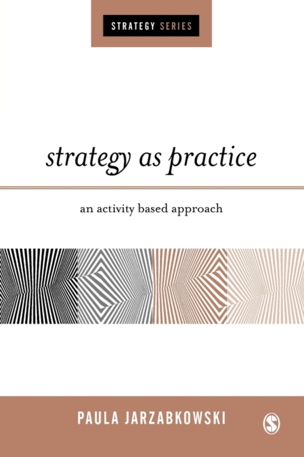 Strategy as Practice : An Activity Based Approach, Paperback / softback Book