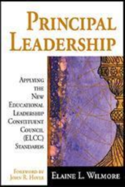 Principal Leadership : Applying the New Educational Leadership Constituent Council (ELCC) Standards, Hardback Book