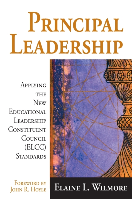 Principal Leadership : Applying the New Educational Leadership Constituent Council (ELCC) Standards, Paperback / softback Book