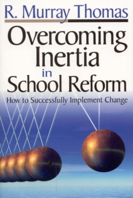 Overcoming Inertia in School Reform : How to Successfully Implement Change, Hardback Book