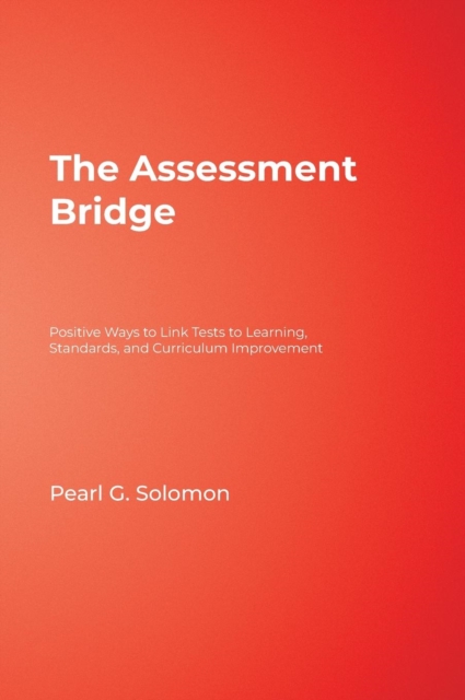 The Assessment Bridge : Positive Ways to Link Tests to Learning, Standards, and Curriculum Improvement, Hardback Book