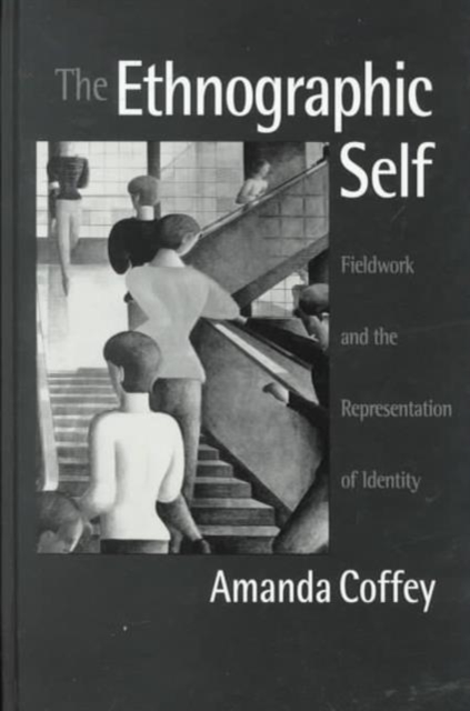 The Ethnographic Self : Fieldwork and the Representation of Identity, Hardback Book