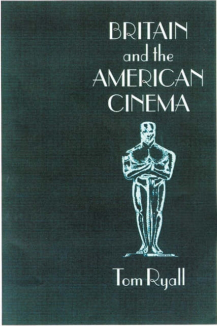 Britain and the American Cinema, Hardback Book