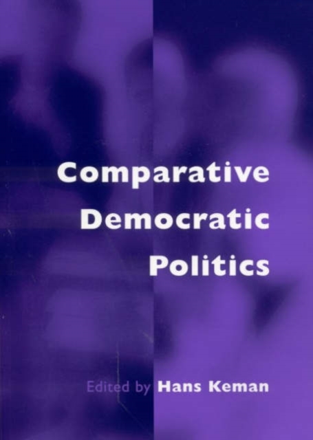 Comparative Democratic Politics : A Guide to Contemporary Theory and Research, Hardback Book