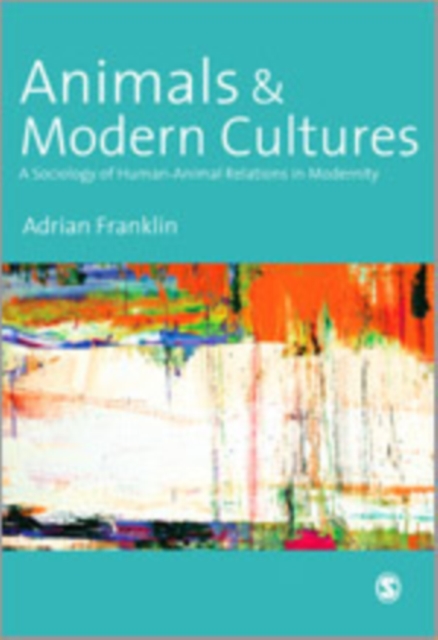 Animals and Modern Cultures : A Sociology of Human-Animal Relations in Modernity, Hardback Book