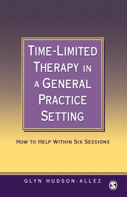 Time-Limited Therapy in a General Practice Setting : How to Help within Six Sessions, Paperback / softback Book