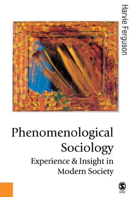 Phenomenological Sociology : Experience and Insight in Modern Society, Paperback / softback Book