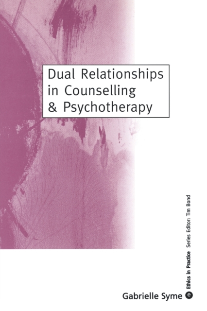 Dual Relationships in Counselling & Psychotherapy : Exploring the Limits, Paperback / softback Book