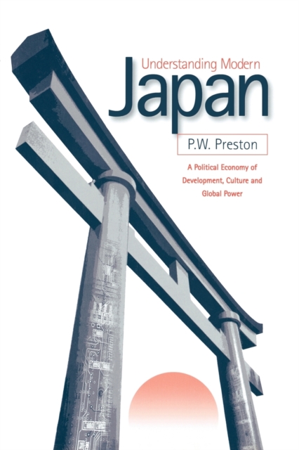 Understanding Modern Japan : A Political Economy of Development, Culture and Global Power, Paperback / softback Book