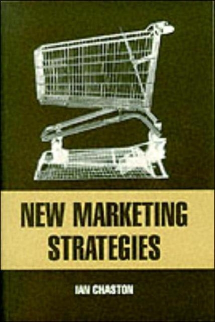 New Marketing Strategies : Evolving Flexible Processes To Fit Market Circumstance, Paperback / softback Book