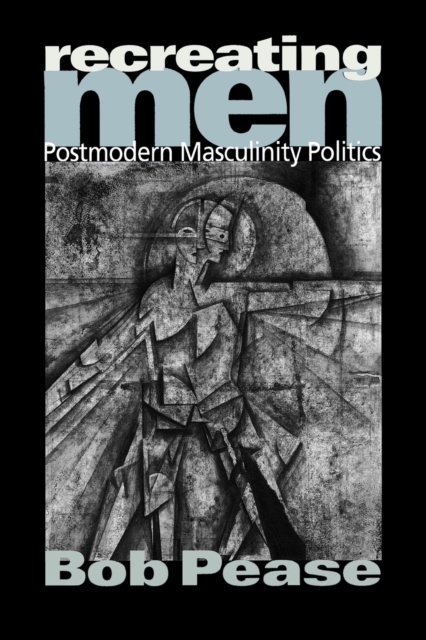 Recreating Men : Postmodern Masculinity Politics, Paperback / softback Book