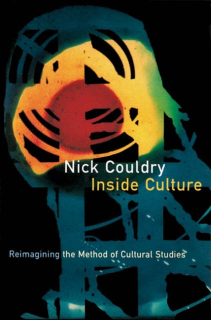 Inside Culture : Reimagining the Method of Cultural Studies, Hardback Book