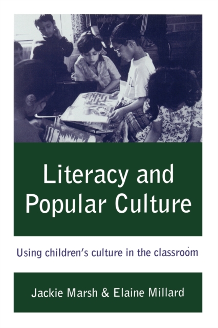 Literacy and Popular Culture : Using Children's Culture in the Classroom, Paperback / softback Book