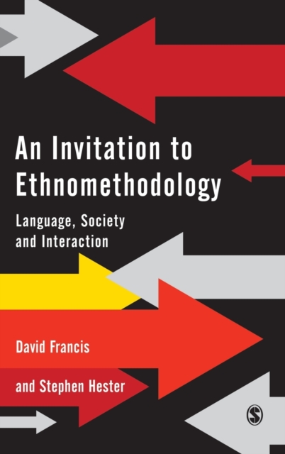 An Invitation to Ethnomethodology : Language, Society and Interaction, Hardback Book