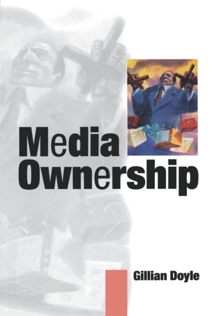 Media Ownership : The Economics and Politics of Convergence and Concentration in the UK and European Media, Paperback / softback Book