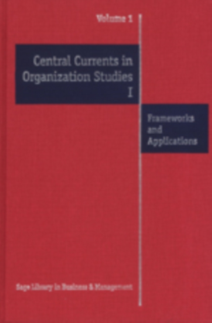 Central Currents in Organization Studies I : Frameworks and Applications, Hardback Book