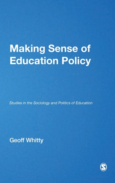 Making Sense of Education Policy : Studies in the Sociology and Politics of Education, Hardback Book