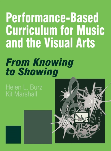 Performance-Based Curriculum for Music and the Visual Arts : From Knowing to Showing, Hardback Book