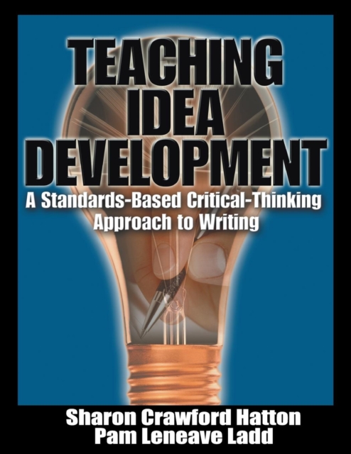 Teaching Idea Development : A Standards-Based Critical-Thinking Approach to Writing, Paperback / softback Book
