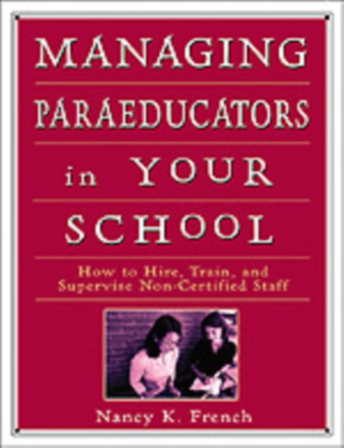 Managing Paraeducators in Your School : How to Hire, Train, and Supervise Non-Certified Staff, Hardback Book