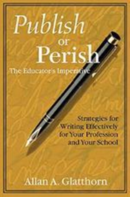Publish or Perish - The Educator's Imperative : Strategies for Writing Effectively for Your Profession and Your School, Paperback / softback Book