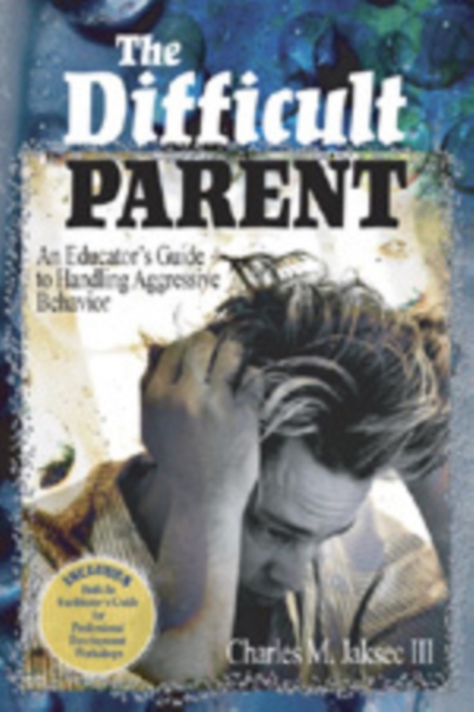 The Difficult Parent : An Educator's Guide to Handling Aggressive Behavior, Hardback Book