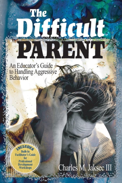 The Difficult Parent : An Educator's Guide to Handling Aggressive Behavior, Paperback / softback Book