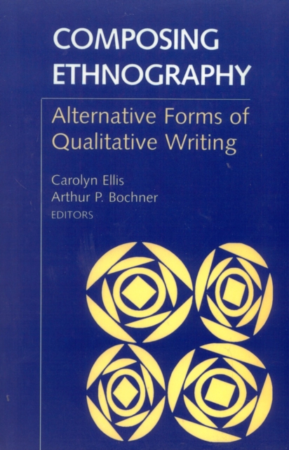Composing Ethnography : Alternative Forms of Qualitative Writing, Paperback / softback Book