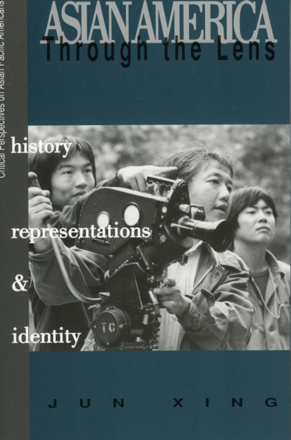 Asian America through the Lens : History, Representations, and Identities, Paperback / softback Book