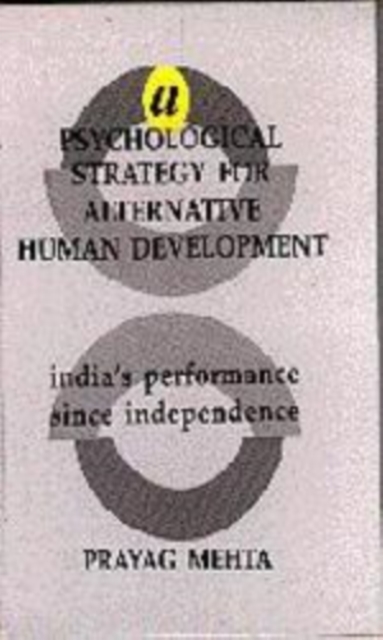 A Psychological Strategy for Alternative Human Development : India's Performance Since Independence, Hardback Book