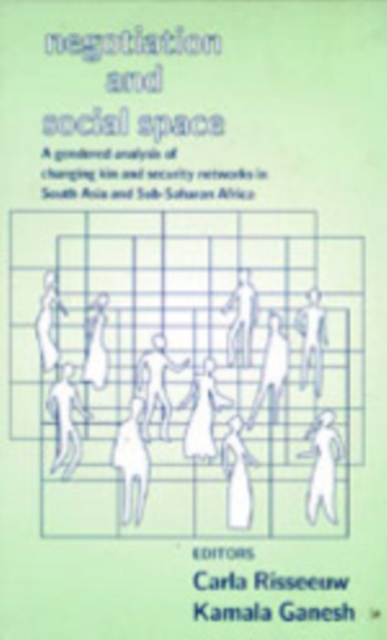 Negotiation and Social Space : A Gendered Analysis of Changing Kin and Security Networks in South Asia and Sub-Saharan Africa, Hardback Book