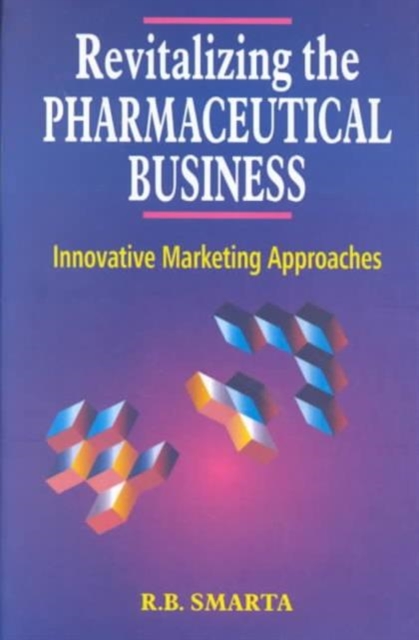 Revitalizing the Pharmaceutical Business : Innovative Marketing Approaches, Hardback Book