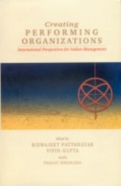 Creating Performing Organizations : International Perspectives for Indian Management, Hardback Book