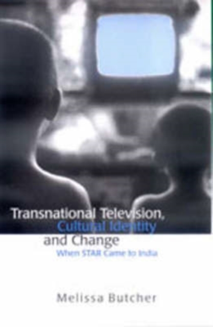 Transnational Television, Cultural Identity and Change : When STAR Came to India, Hardback Book