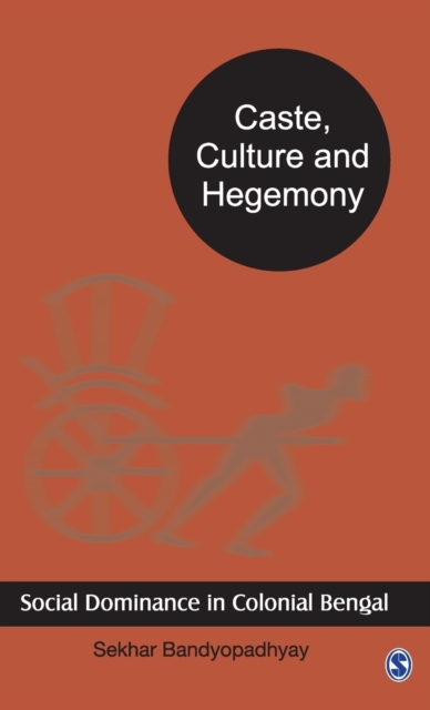 Caste, Culture and Hegemony : Social Dominance in Colonial Bengal, Hardback Book